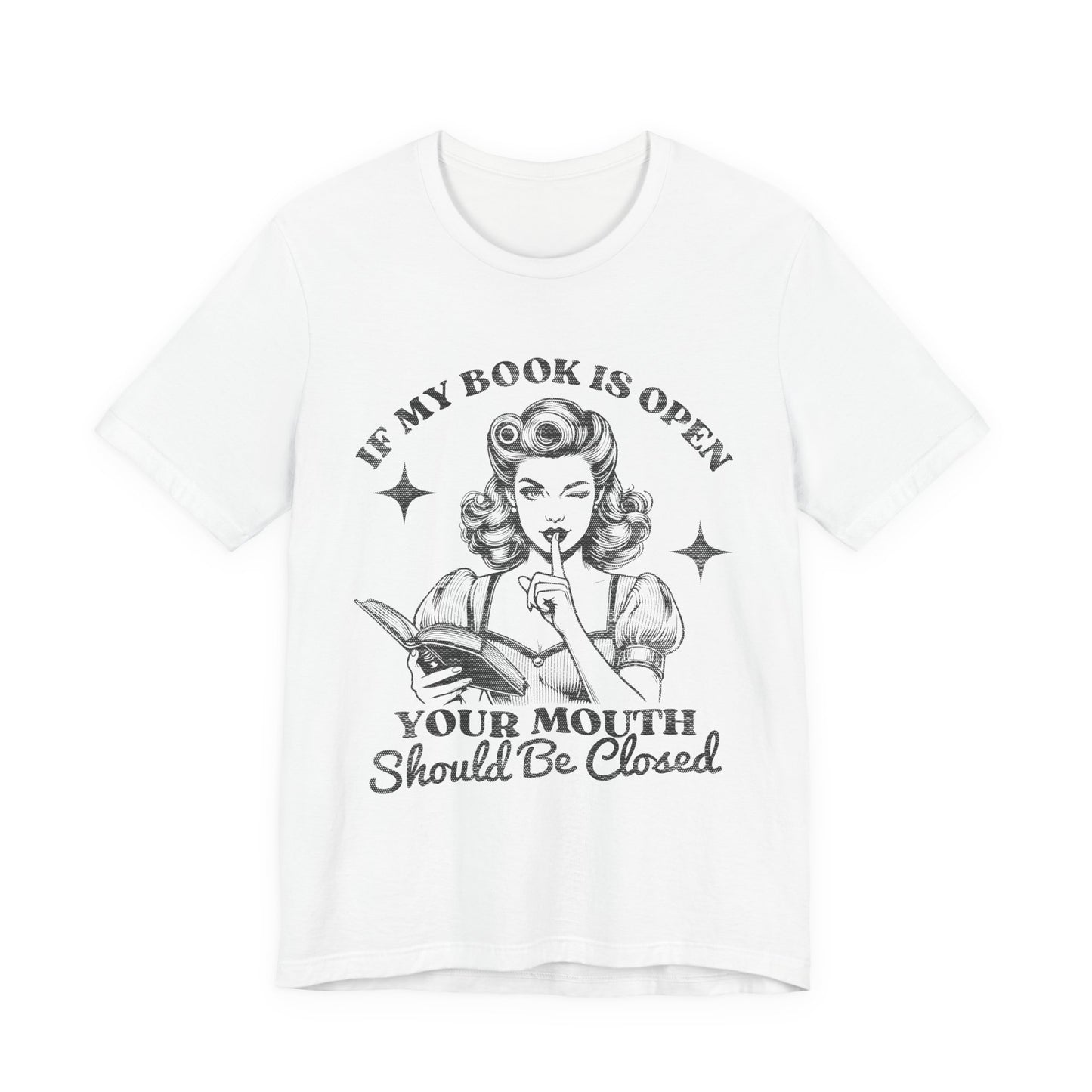 If My Book Is Open Your Mouth Is Shut Bookish T-Shirt