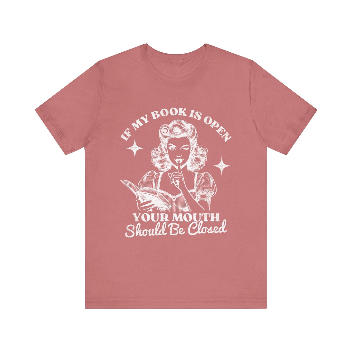 If My Book Is Open Your Mouth Is Shut Bookish T-Shirt