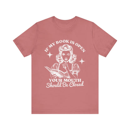 If My Book Is Open Your Mouth Is Shut Bookish T-Shirt