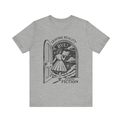 Leaving Reality Entering Fiction Bookish T-shirt, Gift for Book Lovers