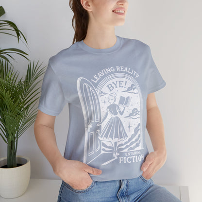 Leaving Reality Entering Fiction Bookish T-shirt, Gift for Book Lovers