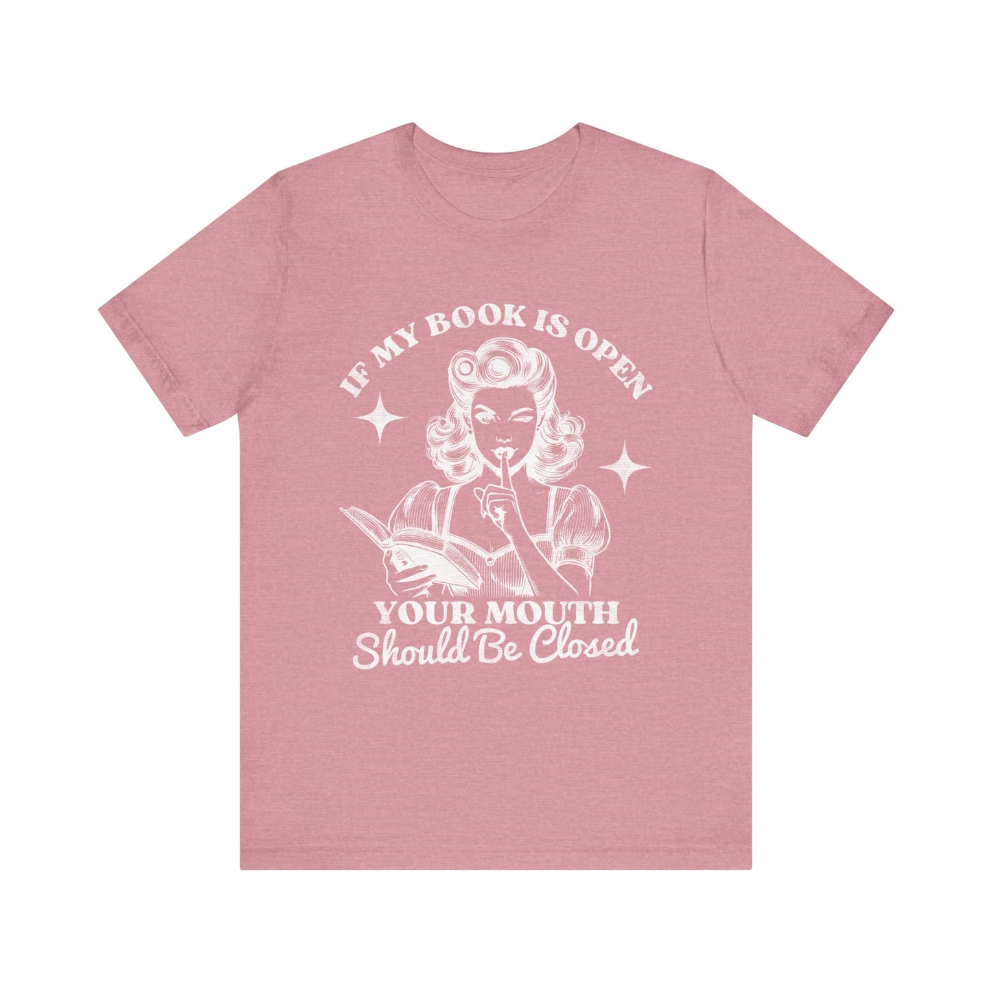 If My Book Is Open Your Mouth Is Shut Bookish T-Shirt