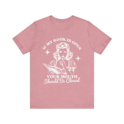 If My Book Is Open Your Mouth Is Shut Bookish T-Shirt