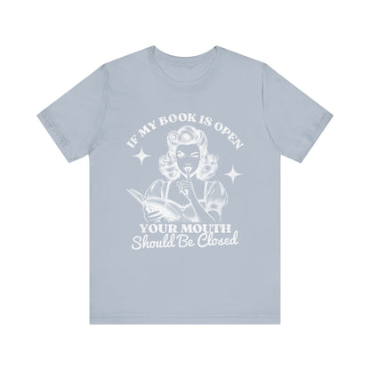 If My Book Is Open Your Mouth Is Shut Bookish T-Shirt