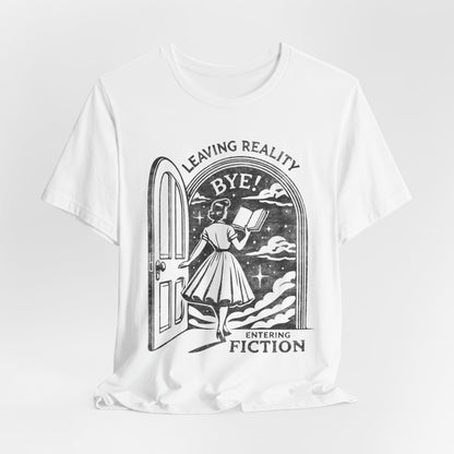 Leaving Reality Entering Fiction Bookish T-shirt, Gift for Book Lovers