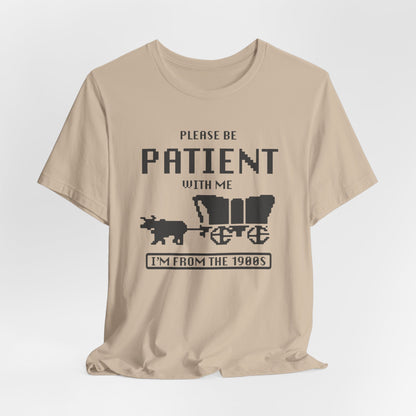 Please Be Patient with Me, I'm from the 1900s Retro Gamer Quote Tee, Vintage 1980s T-Shirt