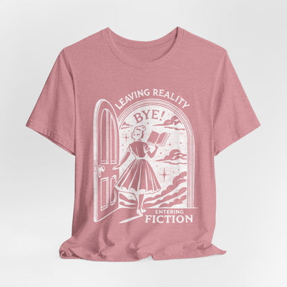 Leaving Reality Entering Fiction Bookish T-shirt, Gift for Book Lovers