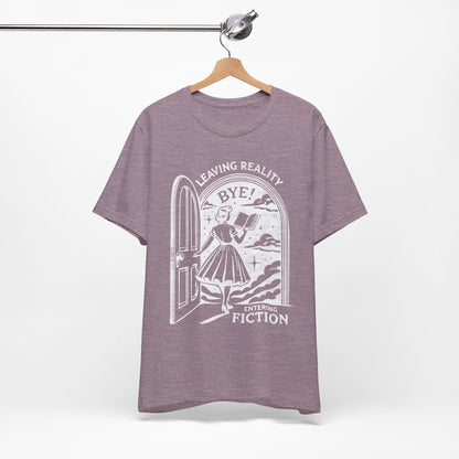 Leaving Reality Entering Fiction Bookish T-shirt, Gift for Book Lovers