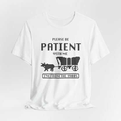 Please Be Patient with Me, I'm from the 1900s Retro Gamer Quote Tee, Vintage 1980s T-Shirt
