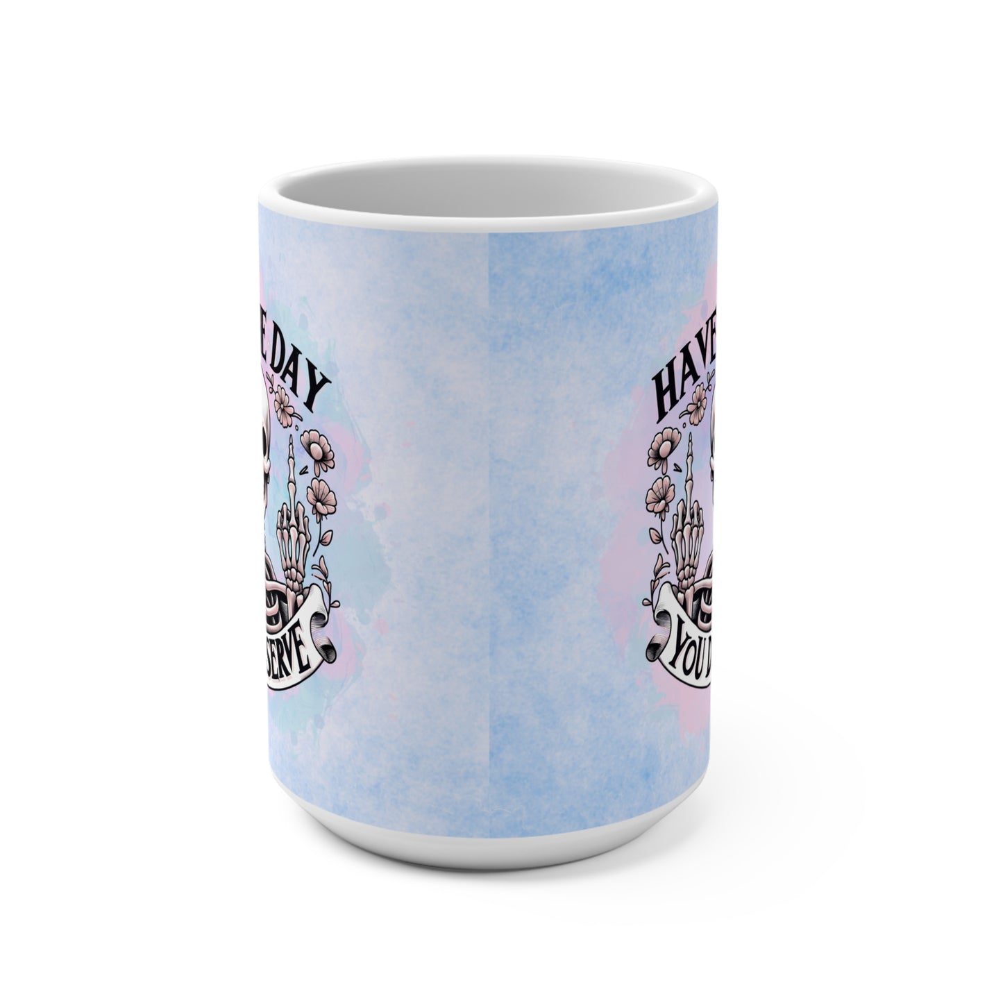 Have the Day You Deserve - 15 oz Coffee Mug