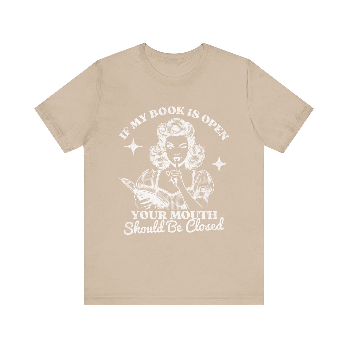 If My Book Is Open Your Mouth Is Shut Bookish T-Shirt