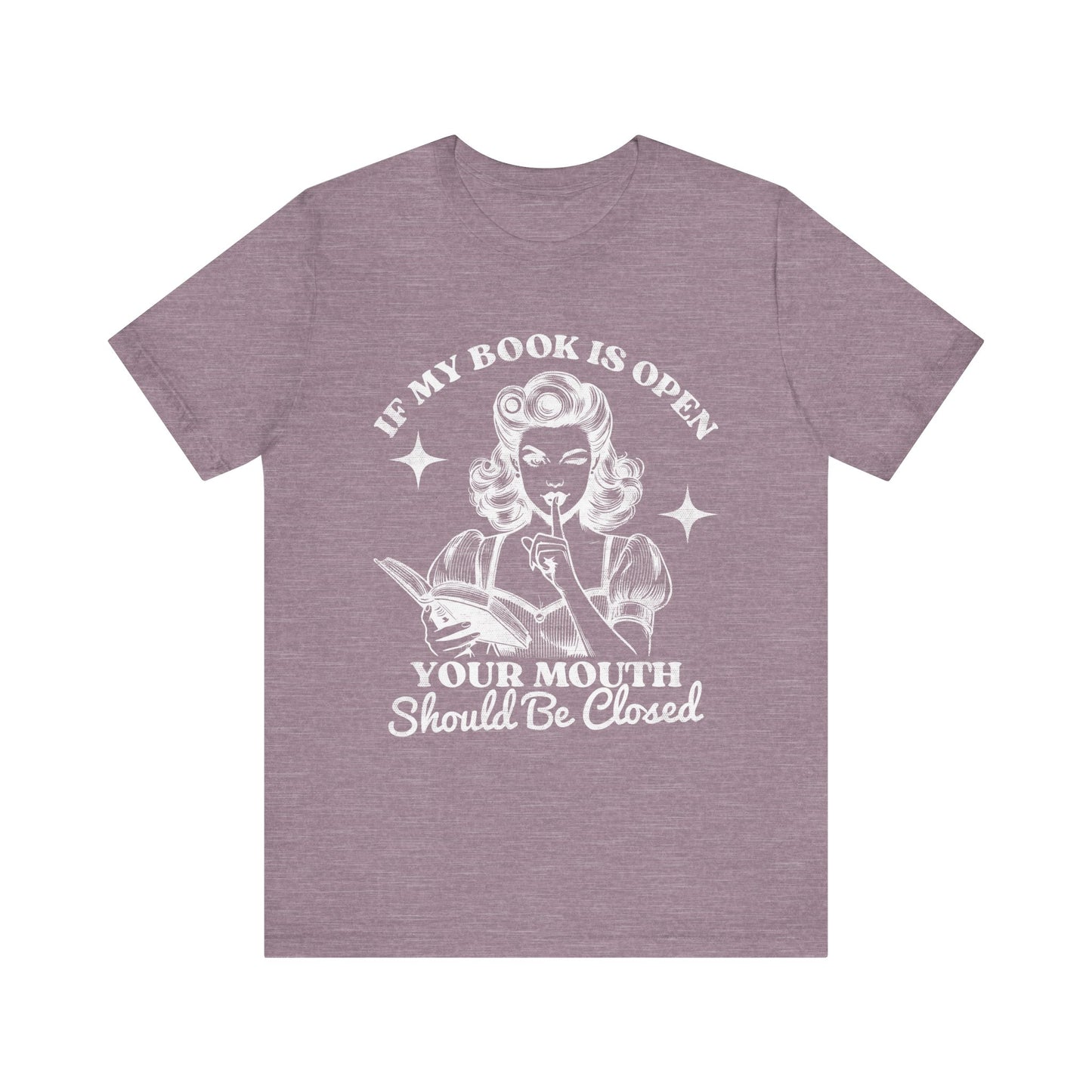 If My Book Is Open Your Mouth Is Shut Bookish T-Shirt
