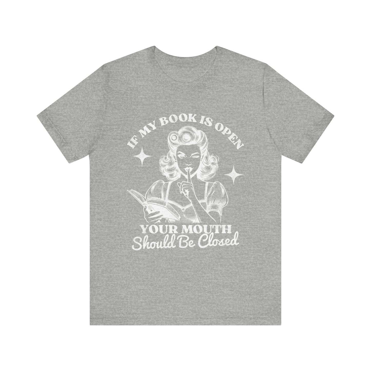 If My Book Is Open Your Mouth Is Shut Bookish T-Shirt